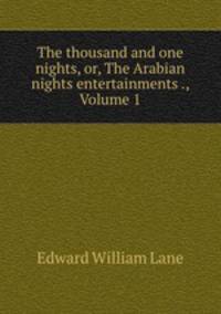 The thousand and one nights, or, The Arabian nights entertainments ., Volume 1