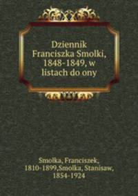 Dziennik Franciszka Smolki, 1848-1849, w listach do ony