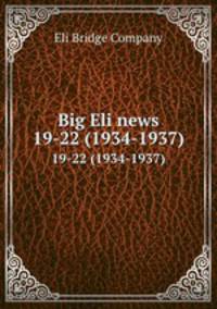Big Eli news. 19-22 (1934-1937)