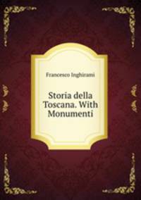 Storia della Toscana. With Monumenti