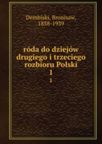 rda do dziejw drugiego i trzeciego rozbioru Polski. 1