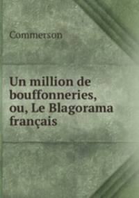 Un million de bouffonneries, ou, Le Blagorama francais