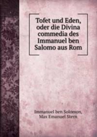 Tofet und Eden, oder die Divina commedia des Immanuel ben Salomo aus Rom