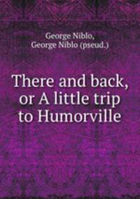 There and back, or A little trip to Humorville
