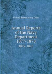 Annual Reports of the Navy Department. 1877-1878