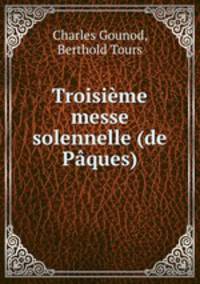 Troisieme messe solennelle (de Paques)