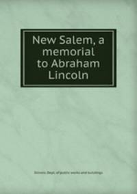 New Salem, a memorial to Abraham Lincoln