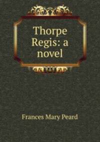 Thorpe Regis: a novel