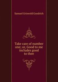 Take care of number one; or, Good to me includes good to thee