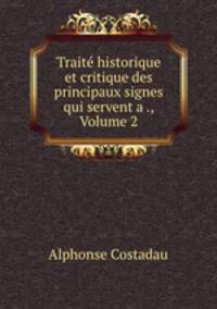 Traite historique et critique des principaux signes qui servent a ., Volume 2