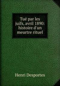 Tue par les juifs, avril 1890: histoire d