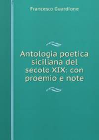 Antologia poetica siciliana del secolo XIX: con proemio e note