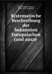 Systematische Beschreibung der bekannten Europaischen (und ausze .