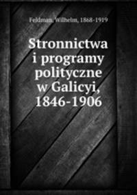 Stronnictwa i programy polityczne w Galicyi, 1846-1906