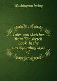 Tales and sketches from The sketch book. In the corresponding style of .