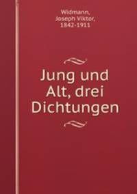 Jung und Alt, drei Dichtungen