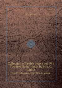 Collection of british autors vol. 991. Two french marriages by Mrs. C. Jenkin.