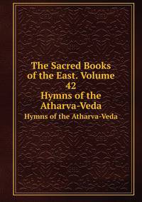 The Sacred Books of the East. Volume 42. Hymns of the Atharva-Veda