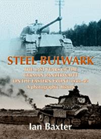 Steel Bulwark: The Last Years of the German Panzerwaffe on the Eastern Front 1943-45: A Photographic History