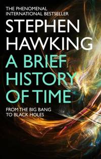 A Brief History Of Time: From Big Bang To Black Holes
