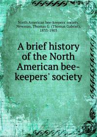 A brief history of the North American bee-keepers' society
