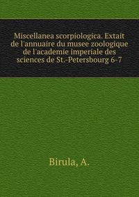 Miscellanea scorpiologica. Extait de l'annuaire du musee zoologique de l'academie imperiale des sciences de St.-Petersbourg 6-7