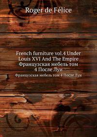 French furniture vol.4 Under Louis XVI And The Empire
