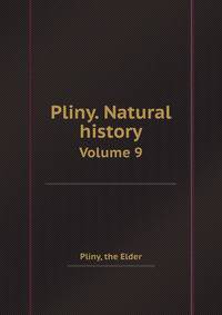 Pliny. Natural history. Volume 9