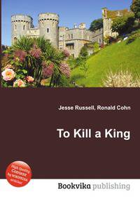 To Kill a King