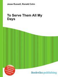 To Serve Them All My Days