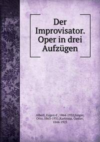 Der Improvisator. Oper in drei Aufz?gen