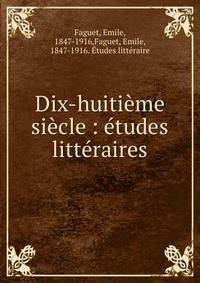 Dix-huiti?me si?cle : ?tudes litt?raires