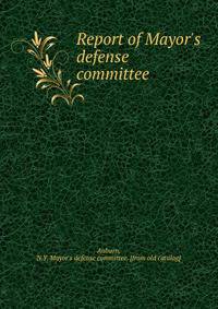 Report of Mayor's defense committee