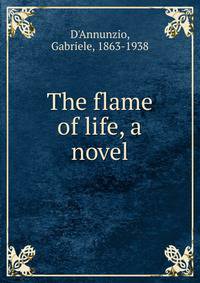 The flame of life, a novel