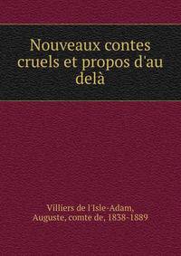 Nouveaux contes cruels et propos d'au del?