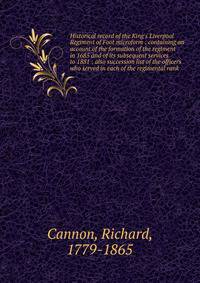 Historical record of the King's Liverpool Regiment of Foot microform : containing an account of the formation of the regiment in 1685 and of its subsequent services to 1881 : also succession list of the officers who served in each of the regimental r
