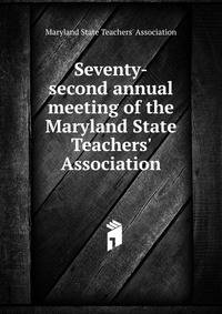 Seventy-second annual meeting of the Maryland State Teachers' Association