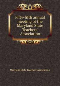 Fifty-fifth annual meeting of the Maryland State Teachers' Association