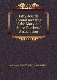 Fifty-fourth annual meeting of the Maryland State Teachers' Association