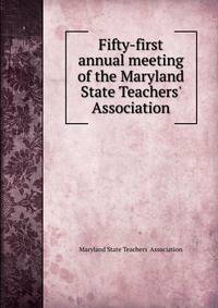 Fifty-first annual meeting of the Maryland State Teachers' Association