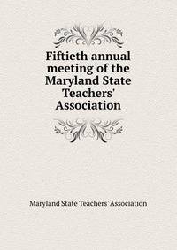 Fiftieth annual meeting of the Maryland State Teachers' Association