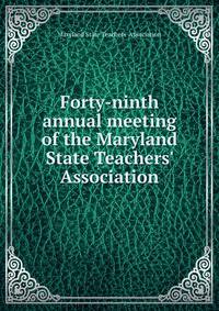 Forty-ninth annual meeting of the Maryland State Teachers' Association