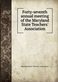 Forty-seventh annual meeting of the Maryland State Teachers' Association