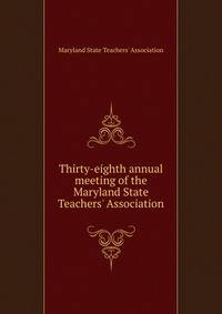 Thirty-eighth annual meeting of the Maryland State Teachers' Association