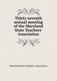Thirty-seventh annual meeting of the Maryland State Teachers' Association