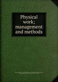 Physical work; management and methods