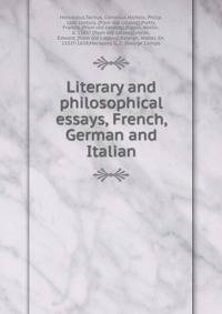 Literary and philosophical essays, French, German and Italian