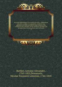 Nouvelle biblioth?que d'un homme de go?t : enti?rement refondue, corrig?e et augment?e, contenant des jugemens tir?s des journaux les plus connus et des critiques le plus estim?s sur les meilleurs ouvrages qui ont paru dans tous les genres, tant en F