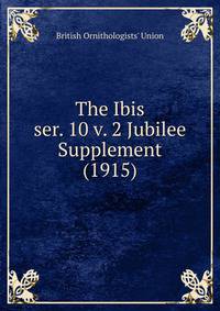The Ibis. ser. 10 v. 2 Jubilee Supplement (1915)