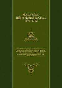 Ora?a? funebre, panegyrica, e historica nas reaes exequias, que celebraram os irm?os da veneravel Irmandade do Principe dos Apostolos S. Pedro, da cidade do Rio de Janeiro. : ? instancia do excellentissimo, e reverendissimo senhor D. Fr. Antonio do D